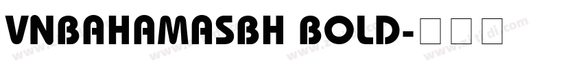 VnBahamasBH Bold字体转换